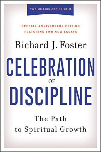 Celebration of Discipline, Special Anniversary Edition: The Path to Spiritual Growth -- Richard J. Foster, Hardcover