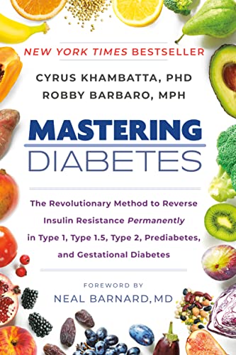 Mastering Diabetes: The Revolutionary Method to Reverse Insulin Resistance Permanently in Type 1, Type 1.5, Type 2, Prediabetes, and Gestational Diabe -- Cyrus Khambatta, Paperback