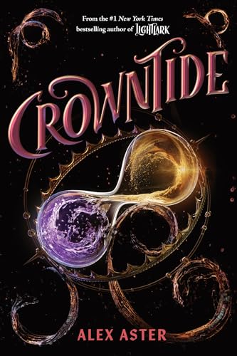 Crowntide (the Lightlark Saga Book 4): Volume 4 by Aster, Alex