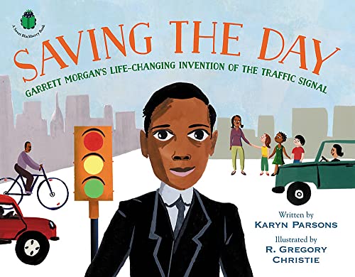 Saving the Day: Garrett Morgan's Life-Changing Invention of the Traffic Signal -- Karyn Parsons, Hardcover