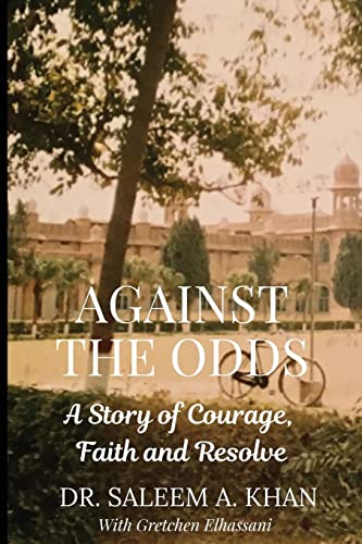 Against the Odds: A Story of Courage, Faith and Resolve -- Saleem A. Khan, Paperback