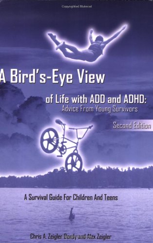 Used - Very Good | A Bird's-Eye View of Life with ADD and ADHD: Advice from Young Survivors -- Chris A. Zeigler Dendy, Paperback