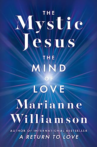 The Mystic Jesus: The Mind of Love by Williamson, Marianne