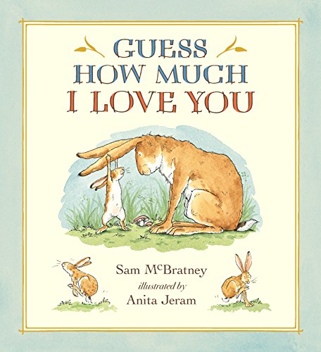 Guess How Much I Love You: (A Cherished Classic about Little Nutbrown Hare Loving Right Up to the Moon and Back - An Ideal Baby Book for Baby Shower G -- Sam McBratney, Hardcover