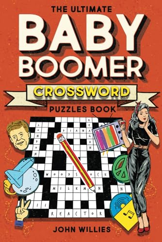 The Ultimate Baby Boomer Crossword Puzzles Book: 1950s, 1960s, 1970s and 1980s Crossword About Music, TV, Movies, Sports, People And Top Headlines At -- John Willies, Paperback