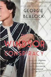 The Windsor Conspiracy: A Novel of the Crown, a Conspiracy, and the Duchess of Windsor by Blalock, Georgie