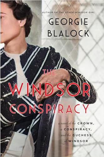 The Windsor Conspiracy: A Novel of the Crown, a Conspiracy, and the Duchess of Windsor by Blalock, Georgie