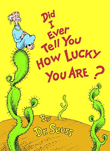 Did I Ever Tell You How Lucky You Are? -- Dr Seuss, Hardcover