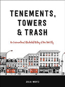 Tenements, Towers & Trash: An Unconventional Illustrated History of New York City -- Julia Wertz, Hardcover