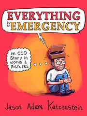 Everything Is an Emergency: An Ocd Story in Words & Pictures by Katzenstein, Jason Adam