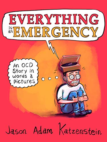 Everything Is an Emergency: An Ocd Story in Words & Pictures -- Jason Adam Katzenstein, Hardcover