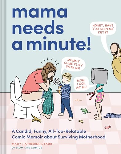 Mama Needs a Minute!: A Candid, Funny, All-Too-Relatable Comic Memoir about Surviving Motherhood by Starr, Mary Catherine