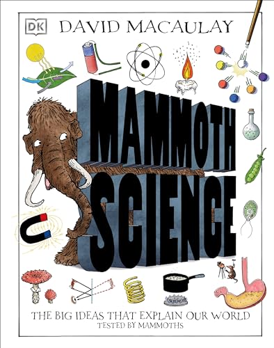 Mammoth Science: The Big Ideas That Explain Our World by Macaulay, David