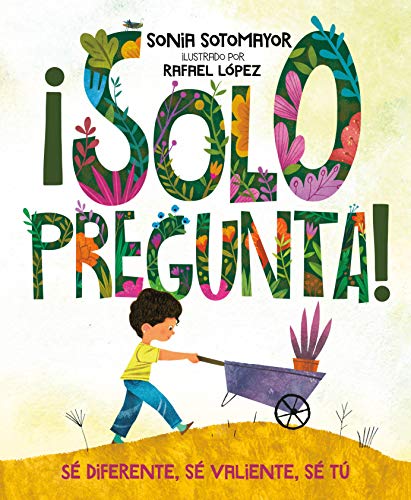 ¡Solo Pregunta!: Sé Diferente, Sé Valiente, Sé Tú -- Sonia Sotomayor, Hardcover