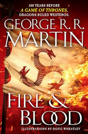 Fire & Blood: 300 Years Before a Game of Thrones by Martin, George R. R.