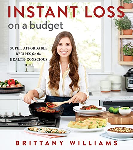 Instant Loss on a Budget: Super-Affordable Recipes for the Health-Conscious Cook -- Brittany Williams, Paperback