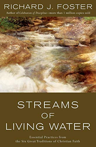 Streams of Living Water: Essential Practices from the Six Great Traditions of Christian Faith -- Richard J. Foster, Paperback