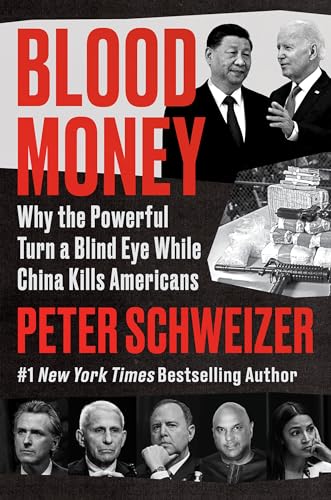 Blood Money: Why the Powerful Turn a Blind Eye While China Kills Americans -- Peter Schweizer, Hardcover