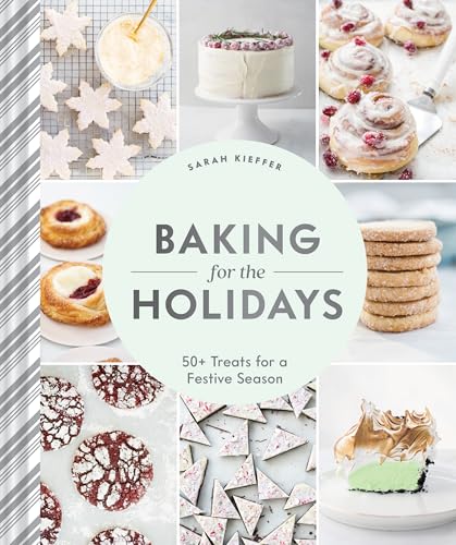 Baking for the Holidays: 50+ Treats for a Festive Season by Kieffer, Sarah