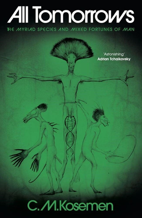 All Tomorrows: The Myriad Species and Mixed Fortunes of Man -- C. M. Kosemen, Hardcover