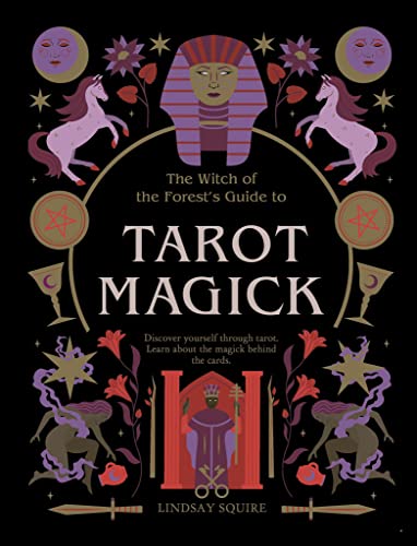 Tarot Magick: Discover Yourself Through Tarot. Learn about the Magick Behind the Cards. -- Lindsay Squire, Paperback