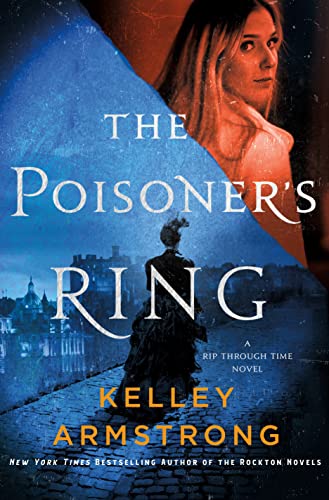 The Poisoner's Ring: A Rip Through Time Novel -- Kelley Armstrong, Hardcover