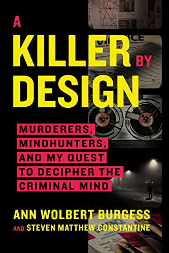 A Killer by Design: Murderers, Mindhunters, and My Quest to Decipher the Criminal Mind -- Ann Wolbert Burgess, Paperback