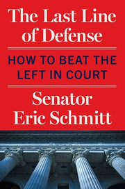 The Last Line of Defense: How to Beat the Left in Court by Schmitt, Eric