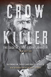 Crow Killer: The Saga of Liver-Eating Johnson by Thorp, Raymond W.