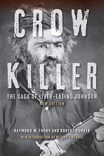 Crow Killer: The Saga of Liver-Eating Johnson by Thorp, Raymond W.
