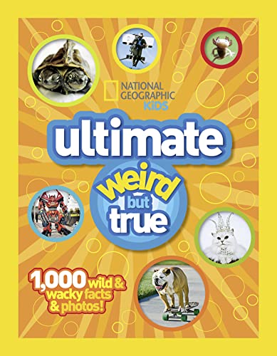 Ultimate Weird But True: 1,000 Wild & Wacky Facts and Photos by National Geographic