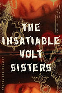 The Insatiable Volt Sisters -- Rachel Eve Moulton, Paperback