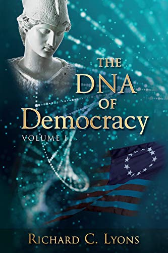 The DNA of Democracy: Volume 1 -- Richard C. Lyons, Paperback