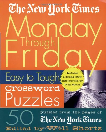 The New York Times Monday Through Friday Easy to Tough Crossword Puzzles: 50 Puzzles from the Pages of the New York Times -- New York Times, Spiral