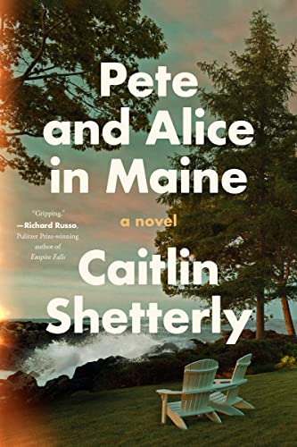 Pete and Alice in Maine -- Caitlin Shetterly, Hardcover