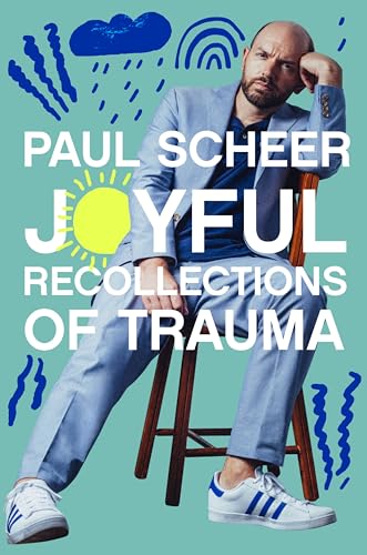 Joyful Recollections of Trauma -- Paul Scheer, Hardcover