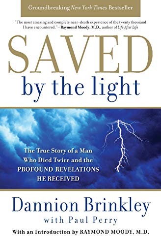 Saved by the Light: The True Story of a Man Who Died Twice and the Profound Revelations He Received by Brinkley, Dannion
