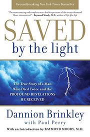 Saved by the Light: The True Story of a Man Who Died Twice and the Profound Revelations He Received by Brinkley, Dannion