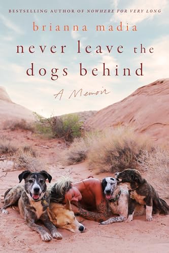 Never Leave the Dogs Behind: A Memoir -- Brianna Madia, Hardcover