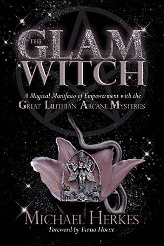 The GLAM Witch: A Magical Manifesto of Empowerment with the Great Lilithian Arcane Mysteries -- Michael Herkes, Paperback