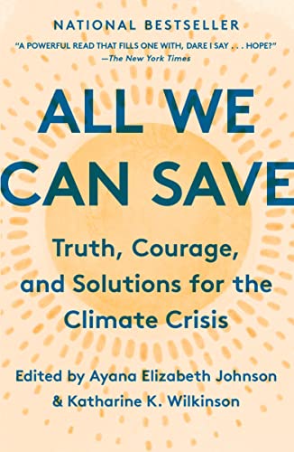All We Can Save: Truth, Courage, and Solutions for the Climate Crisis -- Katharine K. Wilkinson, Paperback