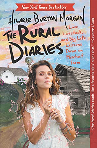 The Rural Diaries: Love, Livestock, and Big Life Lessons Down on Mischief Farm -- Hilarie Burton, Paperback