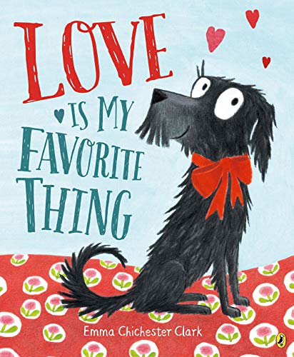 Love Is My Favorite Thing -- Emma Chichester Clark, Paperback