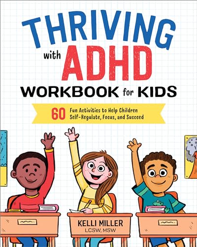 Thriving with ADHD Workbook for Kids: 60 Fun Activities to Help Children Self-Regulate, Focus, and Succeed by Miller, Kelli