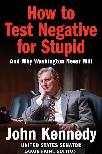 How to Test Negative for Stupid: And Why Washington Never Will by Kennedy, John