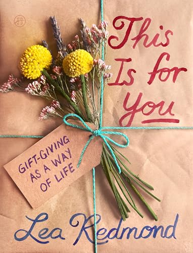 This Is for You: Gift-Giving as a Way of Life by Redmond, Lea