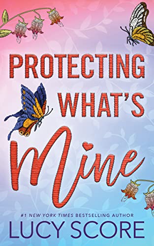 Protecting What's Mine -- Lucy Score, Paperback