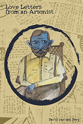 Love Letters from an Arsonist -- David Van Den Berg, Paperback