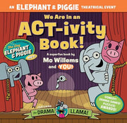 We Are in an Act-Ivity Book!: An Elephant & Piggie Theatrical Event by Willems, Mo