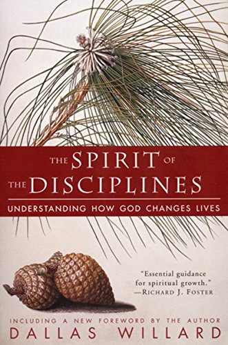 The Spirit of the Disciplines - Reissue: Understanding How God Changes Lives -- Dallas Willard, Paperback